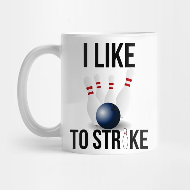 I Like To Strike Bowling Lovers by TShirtWaffle1